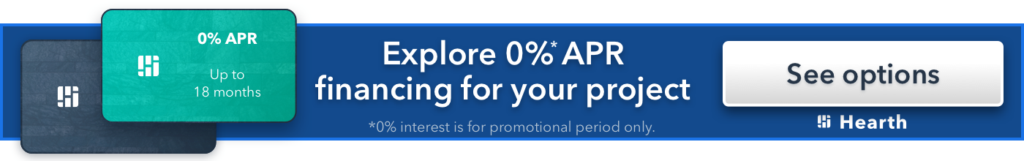 Banner advertising 0% APR financing for up to 18 months for projects, with a "See options" button on the right and the Hearth logo at the bottom. Text notes 0% interest is for a promotional period only.